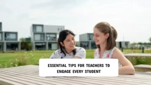 Essential Tips for Teachers to Engage Every Student