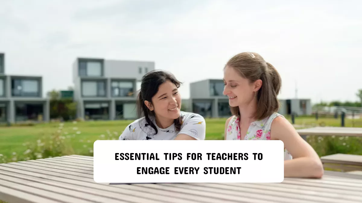 Essential Tips for Teachers to Engage Every Student