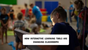 How Interactive Learning Tools Are Changing Classrooms