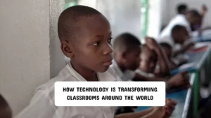 How Technology Is Transforming Classrooms Around the World