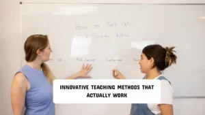 Innovative Teaching Methods That Actually Work