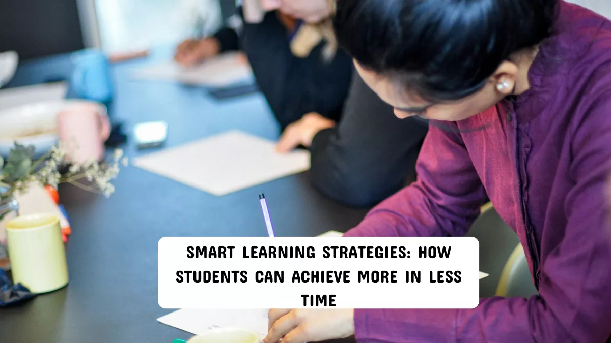 Smart Learning Strategies: How Students Can Achieve More in Less Time