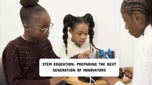 STEM Education: Preparing the Next Generation of Innovators