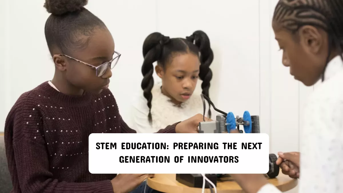 STEM Education: Preparing the Next Generation of Innovators