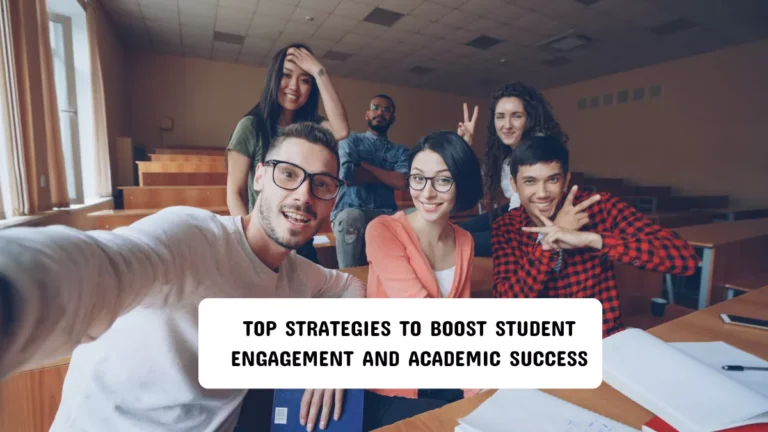 Top Strategies to Boost Student Engagement and Academic Success