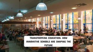 Transforming Education: How Innovative Schools Are Shaping the Future