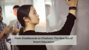 From Chalkboards to Chatbots: The New Era of Smart Education