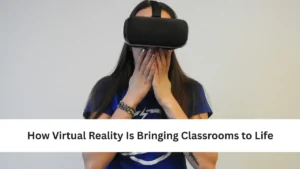 How Virtual Reality Is Bringing Classrooms to Life