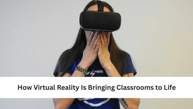 How Virtual Reality Is Bringing Classrooms to Life
