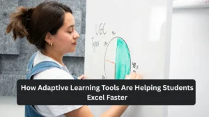 How Adaptive Learning Tools Are Helping Students Excel Faster