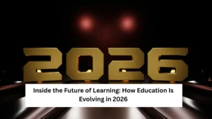 Inside the Future of Learning: How Education Is Evolving in 2026