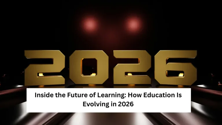 Inside the Future of Learning: How Education Is Evolving in 2026