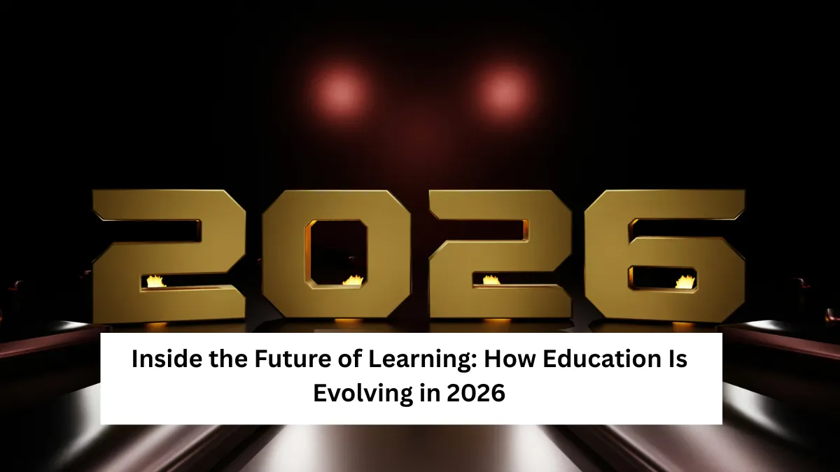 Inside the Future of Learning: How Education Is Evolving in 2026