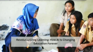 Revolutionizing Learning: How AI Is Changing Education Forever