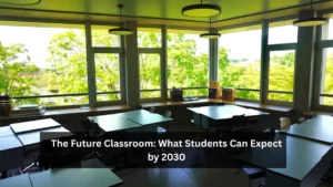 The Future Classroom: What Students Can Expect by 2030