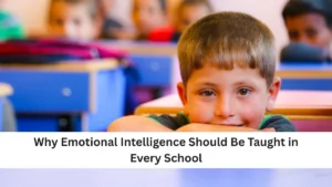 Why Emotional Intelligence Should Be Taught in Every School