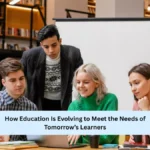 How Education Is Evolving to Meet the Needs of Tomorrow’s Learners