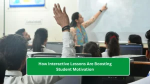 How Interactive Lessons Are Boosting Student Motivation
