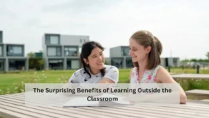 The Surprising Benefits of Learning Outside the Classroom