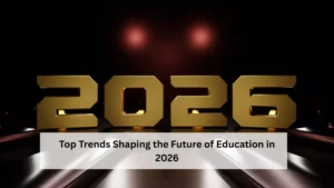 Top Trends Shaping the Future of Education in 2026