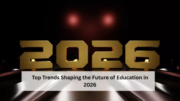 Top Trends Shaping the Future of Education in 2026