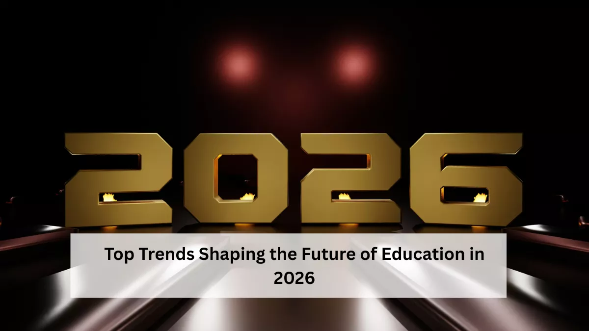 Top Trends Shaping the Future of Education in 2026